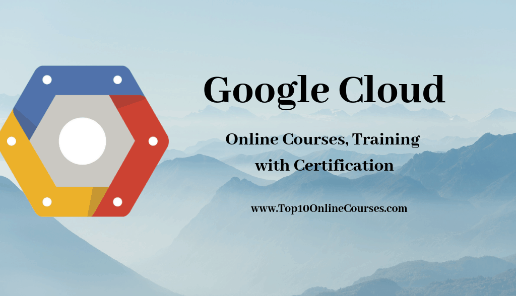 Best Google Cloud Online Courses, Training with Certification