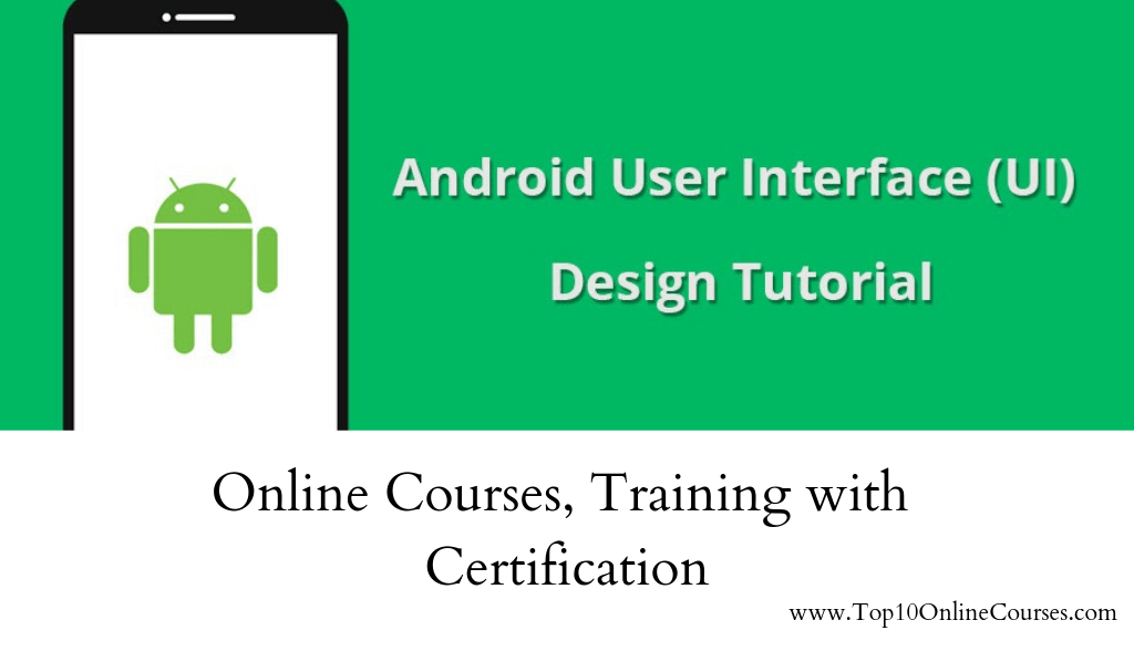 Best Android UI Design Online Courses, Training with Certification-2022